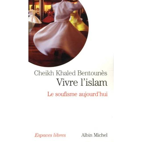 Vivre l'Islam : le Souffisme aujourd'hui