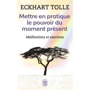 Mettre en pratique le pouvoir du moment présent