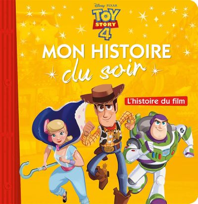 Toy Story - : Toy Story 4 Mon histoire du soir L'histoire du film