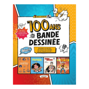 100 ans de Bande Dessinée - Découvrez les artistes, les styles et les histoires qui ont façonné le 9e art !
