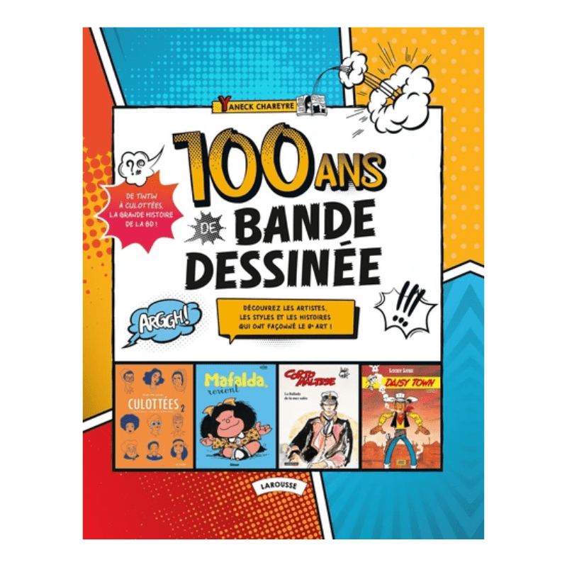 100 ans de Bande Dessinée - Découvrez les artistes, les styles et les histoires qui ont façonné le 9e art !