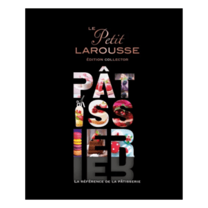 Le Petit Larousse Pâtissier - La référence de la pâtisserie - Beau Livre