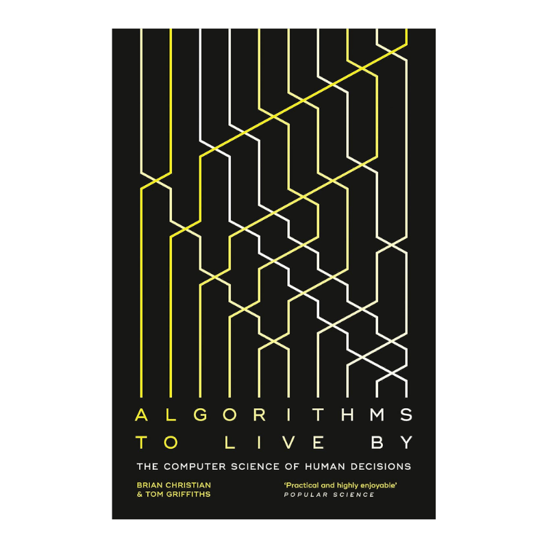 Algorithms to Live By: The Computer Science of Human Decisions