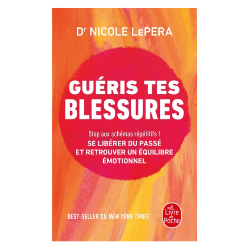 Guéris tes blessures - Stop aux schémas répétitifs ! Se libérer du passé et retrouver un équilibre émotionnel