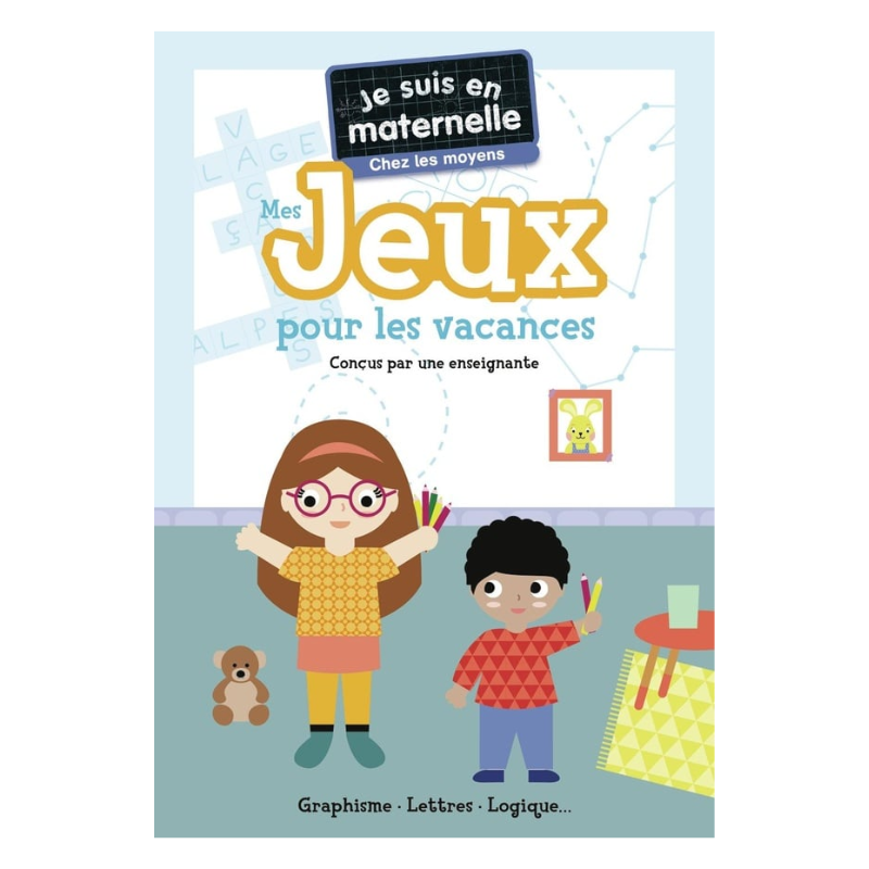 Je suis en maternelle - Mes jeux pour les vacances - Chez les moyens : Graphisme - Lettres - Logique