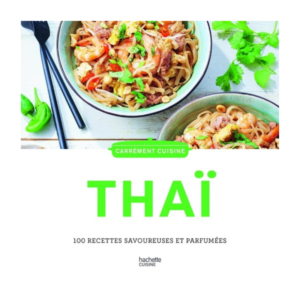 Cuisine Thaï - 100 recettes savoureuses et parfumées - Grand Format