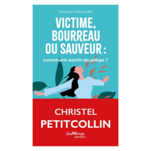 Victime, bourreau ou sauveur : comment sortir du piège ?
