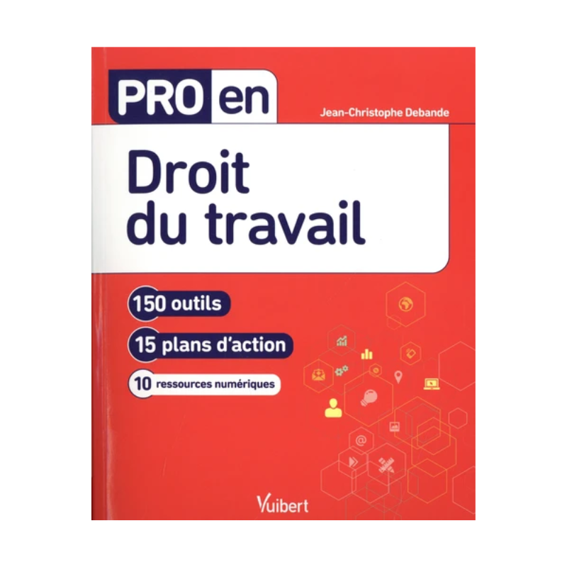 Pro en droit du travail. 150 outils - 15 plans d'action - 10 ressources numériques - Édition 2021