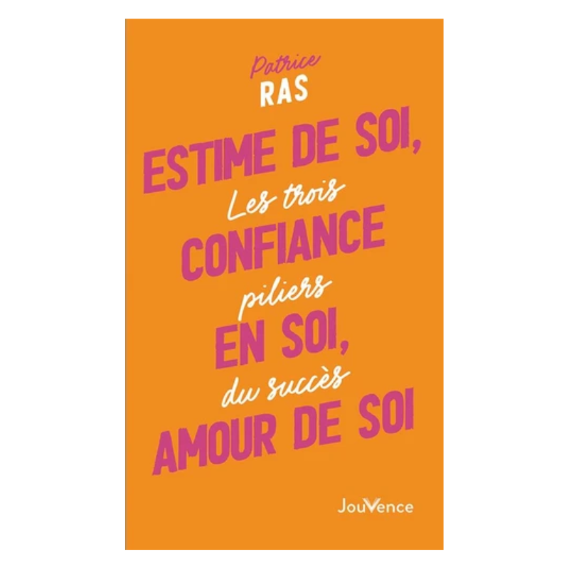 Estime de soi, confiance en soi, amour de soi - Les trois piliers du succès